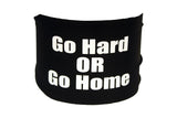 Sayings - Go Hard or Go Home